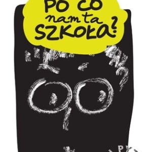 Po co nam ta szkoła?, Marta H. Milewska, Anna Wiklińska