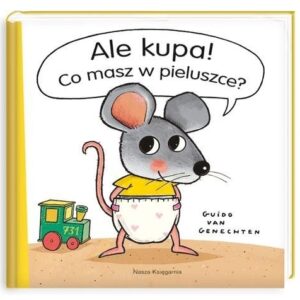 Ale kupa! Co masz w pieluszce? Guido van Genechten