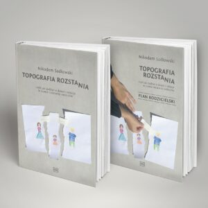 Topografia Rozstania + Plan rodzicielski (czyli jak zadbać o dzieci i relacje w czasie rozstania rodziców)